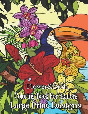 Book cover for Birds & Flowers Coloring Book for Seniors Large Print Designs