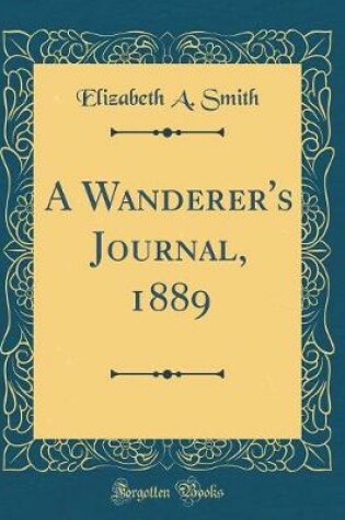 Cover of A Wanderer's Journal, 1889 (Classic Reprint)