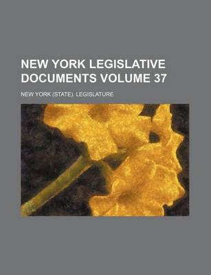 Book cover for New York Legislative Documents Volume 37