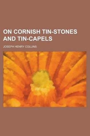 Cover of On Cornish Tin-Stones and Tin-Capels