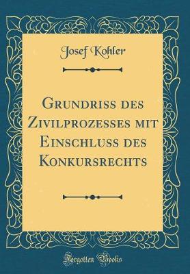 Book cover for Grundriss des Zivilprozesses mit Einschluss des Konkursrechts (Classic Reprint)