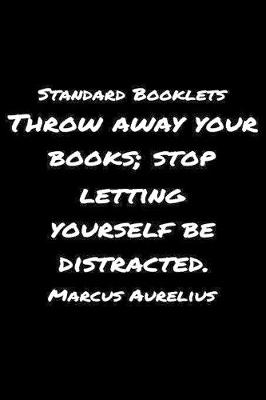 Book cover for Standard Booklets Throw Away Your Books Stop Letting Yourself Be Distracted Marcus Aurelius