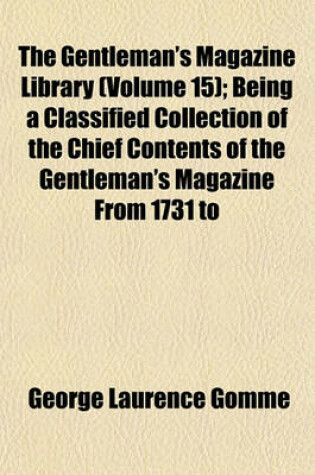 Cover of The Gentleman's Magazine Library (Volume 15); Being a Classified Collection of the Chief Contents of the Gentleman's Magazine from 1731 to