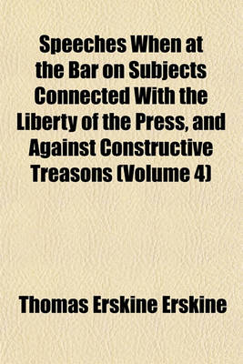 Book cover for Speeches When at the Bar on Subjects Connected with the Liberty of the Press, and Against Constructive Treasons (Volume 4)