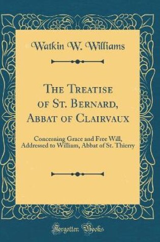 Cover of The Treatise of St. Bernard, Abbat of Clairvaux