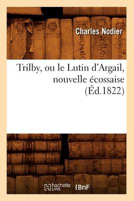 Book cover for Trilby, Ou Le Lutin d'Argail, Nouvelle �cossaise, (�d.1822)