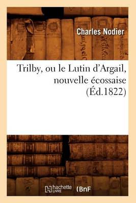 Cover of Trilby, Ou Le Lutin d'Argail, Nouvelle Écossaise, (Éd.1822)