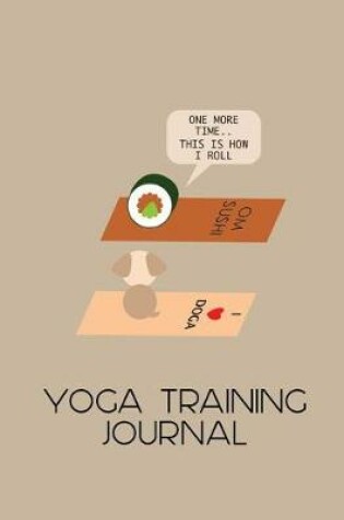 Cover of This Is How I Roll Yoga Training Journal for Trainee Teachers