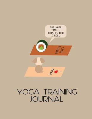 Book cover for This Is How I Roll Yoga Training Journal for Trainee Teachers