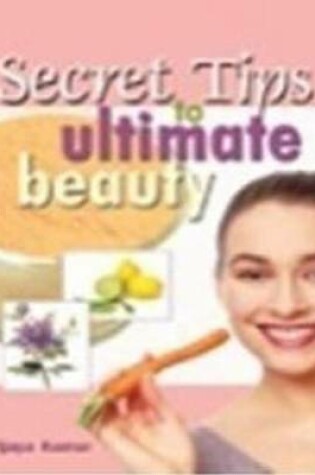 Cover of Secret Tips to Ultimate Beauty