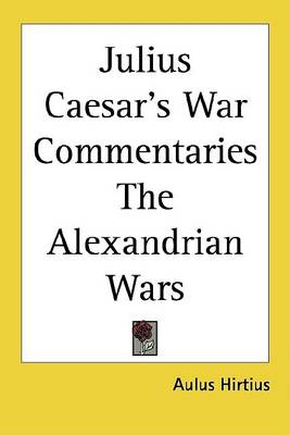 Book cover for Julius Caesar's War Commentaries the Alexandrian Wars