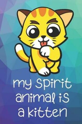 Cover of My Spirit Animal Is A Kitten