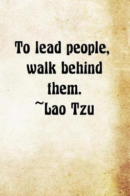 Book cover for To lead people, walk behind them. Lao Tzu