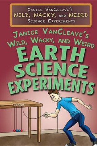 Cover of Janice Vancleave's Wild, Wacky, and Weird Earth Science Experiments