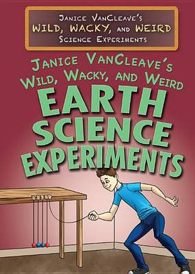 Cover of Janice Vancleave's Wild, Wacky, and Weird Earth Science Experiments