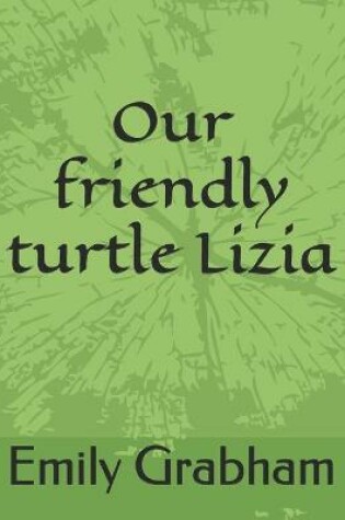 Cover of Our friendly turtle Lizia