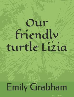 Book cover for Our friendly turtle Lizia