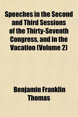 Book cover for Speeches in the Second and Third Sessions of the Thirty-Seventh Congress, and in the Vacation (Volume 2)