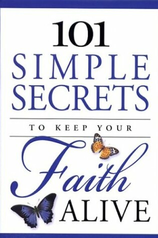 Cover of 101 Simple Secrets to Keep Your Faith Alive