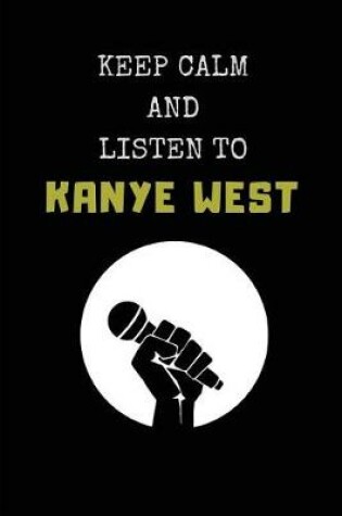 Cover of Keep Calm and Listen to Kanye West