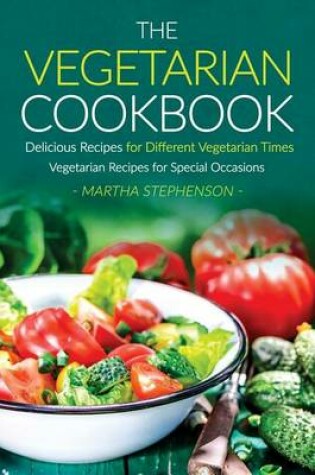 Cover of The Vegetarian Cookbook, Delicious Recipes for Different Vegetarian Times