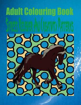 Book cover for Adult Colouring Book Stress Reliever and Creativity Patterns