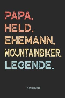 Book cover for Papa. Held. Ehemann. Mountainbiker. Legende. - Notizbuch