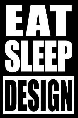 Cover of Eat Sleep Design Gift Notebook for a Product Designer, Medium Ruled Journal