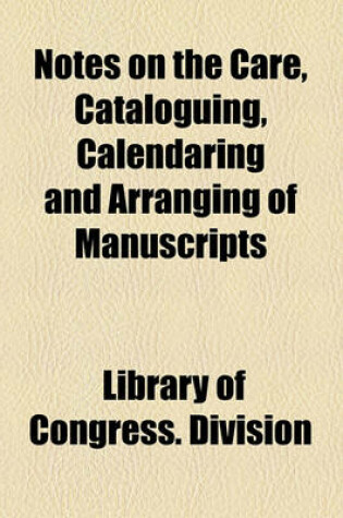 Cover of Notes on the Care, Cataloguing, Calendaring and Arranging of Manuscripts