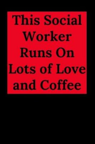 Cover of This Social Worker Runs On Lots of Love and Coffee