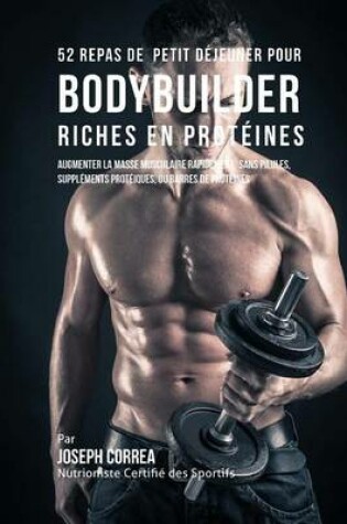 Cover of 52 Repas de Petit Dejeuner Pour Bodybuilder Riches En Proteines