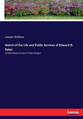 Book cover for Sketch of the Life and Public Services of Edward D. Baker