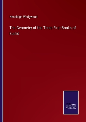 Book cover for The Geometry of the Three First Books of Euclid