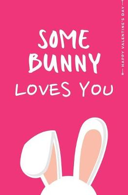 Book cover for Happy Valentine's Day SOME BUNNY LOVES YOU