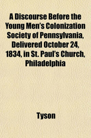 Cover of A Discourse Before the Young Men's Colonization Society of Pennsylvania, Delivered October 24, 1834, in St. Paul's Church, Philadelphia