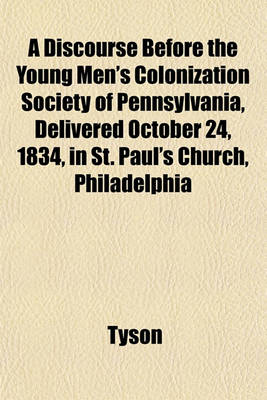 Book cover for A Discourse Before the Young Men's Colonization Society of Pennsylvania, Delivered October 24, 1834, in St. Paul's Church, Philadelphia