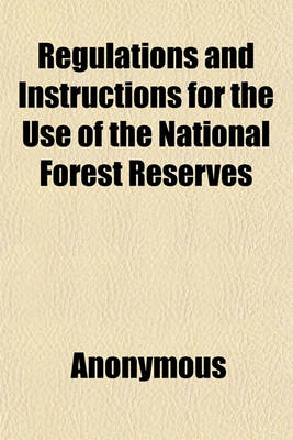 Book cover for Regulations and Instructions for the Use of the National Forest Reserves