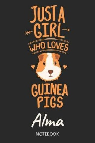 Cover of Just A Girl Who Loves Guinea Pigs - Alma - Notebook