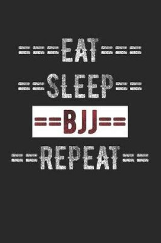 Cover of Brazilian Jiu-Jitsu Journal - Eat Sleep BJJ Repeat