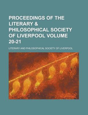 Book cover for Proceedings of the Literary & Philosophical Society of Liverpool Volume 20-21