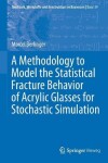 Book cover for A Methodology to Model the Statistical Fracture Behavior of Acrylic Glasses for Stochastic Simulation