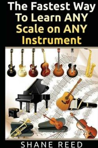 Cover of The Fastest Way To Learn ANY Scale on ANY Instrument