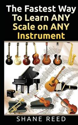 Book cover for The Fastest Way To Learn ANY Scale on ANY Instrument