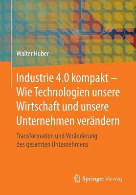 Book cover for Industrie 4.0 Kompakt - Wie Technologien Unsere Wirtschaft Und Unsere Unternehmen Verandern