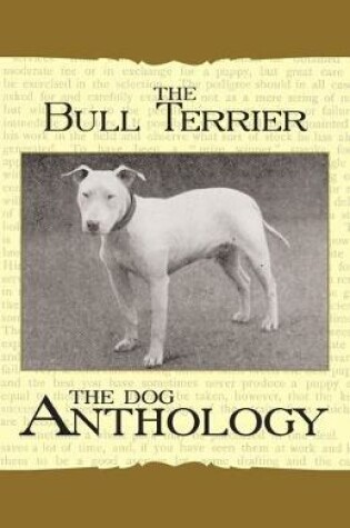 Cover of The Bull Terrier - A Dog Anthology (A Vintage Dog Books Breed Classic)