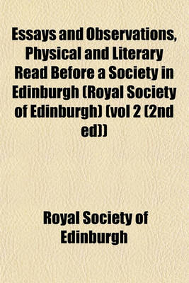 Book cover for Essays and Observations, Physical and Literary Read Before a Society in Edinburgh (Royal Society of Edinburgh) (Vol 2 (2nd Ed))