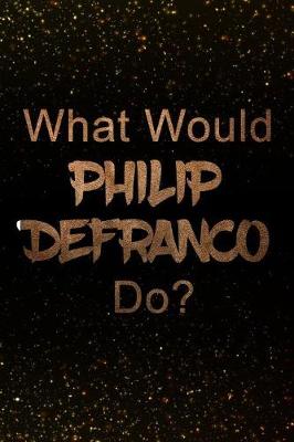 Book cover for What Would Philip Defranco Do?