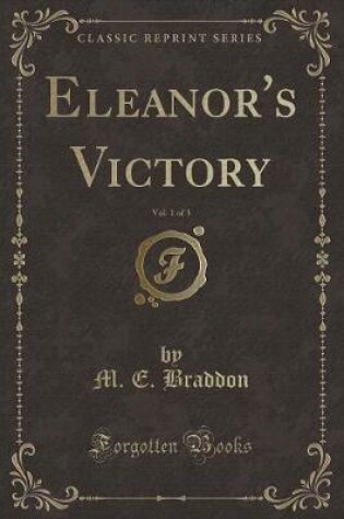 Cover of Eleanor's Victory, Vol. 1 of 3 (Classic Reprint)