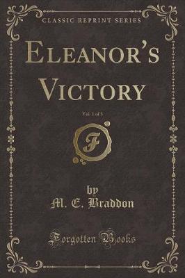 Book cover for Eleanor's Victory, Vol. 1 of 3 (Classic Reprint)