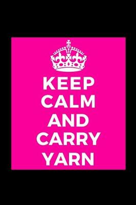 Book cover for Keep Calm and Carry Yarn